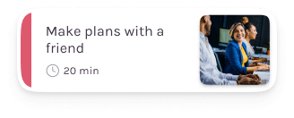 Make plans with a
                                                    friend