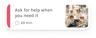 Ask for help when you
                                                    need
                                                    it