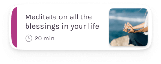 Meditate on all the
                                                    blessings in your life